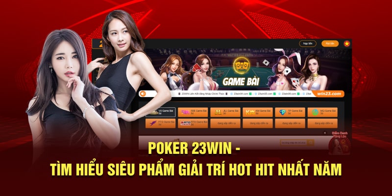 Poker 23Win - Tìm Hiểu Siêu Phẩm Giải Trí Hot Hit Nhất Năm